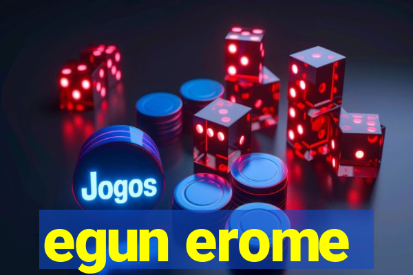 egun erome